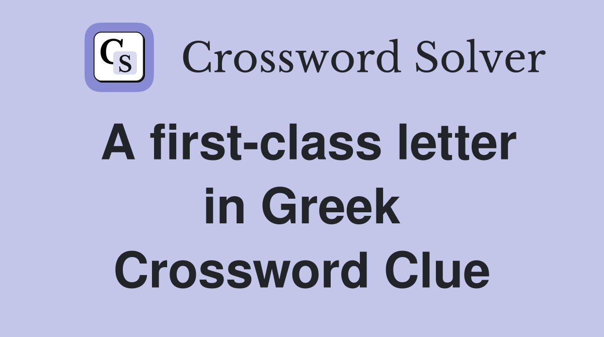 A firstclass letter in Greek Crossword Clue Answers Crossword Solver